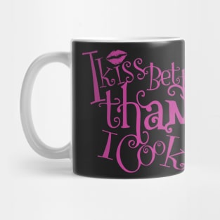 I kiss better than I cook Mug